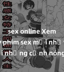 sex online Xem ngay phim sex mới nhất với những cảnh nóng hổi không thể bỏ lỡ! Cơ hội tận hưởng những khoảnh khắc đầy kích thích ngay hôm nay!