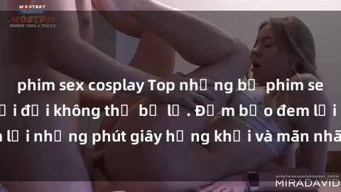 phim sex cosplay Top những bộ phim sex hot nhất mọi thời đại không thể bỏ lỡ. Đảm bảo đem lại những phút giây hứng khởi và mãn nhãn cho người xem.