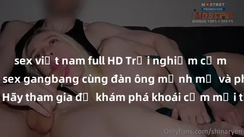 sex việt nam full HD Trải nghiệm cảm giác mạnh mẽ của sex gangbang cùng đàn ông mạnh mẽ và phong cách. Hãy tham gia để khám phá khoái cảm mới từ những phiên điên cuồng này!