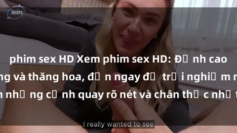 phim sex HD Xem phim sex HD: Đỉnh cao của sự sung sướng và thăng hoa, đến ngay để trải nghiệm những cảnh quay rõ nét và chân thực nhất. Hãy cùng khám phá!