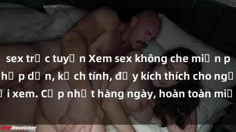 sex trực tuyến Xem sex không che miễn phí - Những clip sex hấp dẫn, kịch tính, đầy kích thích cho người xem. Cập nhật hàng ngày, hoàn toàn miễn phí, độ phân giải cao.