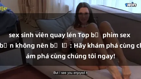 sex sinh viên quay lén Top bộ phim sex hay nhất mà bạn không nên bỏ lỡ: Hãy khám phá cùng chúng tôi ngay!