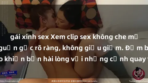 gái xinh sex Xem clip sex không che mới - Nguồn gốc từ nguồn gốc rõ ràng, không giấu giếm. Đảm bảo khiến bạn hài lòng với những cảnh quay táo bạo và đầy kích thích.