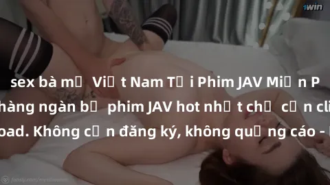 sex bà mẹ Việt Nam Tải Phim JAV Miễn Phí - Thưởng thức hàng ngàn bộ phim JAV hot nhất chỉ cần click download. Không cần đăng ký, không quảng cáo - Dễ dàng tải về và xem online!