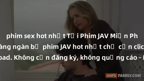 phim sex hot nhất Tải Phim JAV Miễn Phí - Thưởng thức hàng ngàn bộ phim JAV hot nhất chỉ cần click download. Không cần đăng ký, không quảng cáo - Dễ dàng tải về và xem online!
