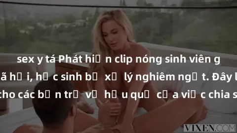 sex y tá Phát hiện clip nóng sinh viên gây sốt trên mạng xã hội, học sinh bị xử lý nghiêm ngặt. Đây là cảnh giác cho các bạn trẻ về hậu quả của việc chia sẻ thông tin trái phép trên internet.