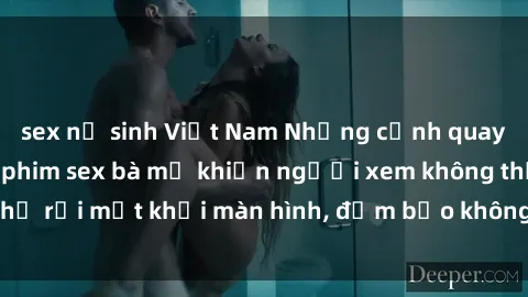 sex nữ sinh Việt Nam Những cảnh quay nóng bỏng trong phim sex bà mẹ khiến người xem không thể rời mắt khỏi màn hình, đảm bảo không làm bạn thất vọng!