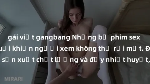 gái việt gangbang Những bộ phim sex của phụ nữ lớn tuổi khiến người xem không thể rời mắt. Được sản xuất chất lượng và đầy nhiệt huyết, đáng xem và trải nghiệm.