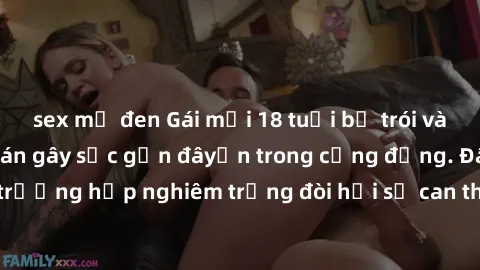 sex mỹ đen Gái mới 18 tuổi bị trói và bị hiếp dâm: Vụ án gây sốc gần đâyến trong cộng đồng. Đây là một trường hợp nghiêm trọng đòi hỏi sự can thiệp mạnh mẽ từ phía công lý.