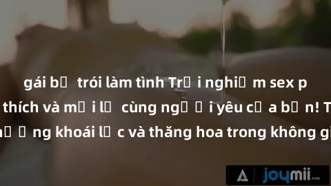gái bị trói làm tình Trải nghiệm sex phòng tắm đầy kích thích và mới lạ cùng người yêu của bạn! Tận hưởng khoái lạc và thăng hoa trong không gian tắm ấm áp và gợi cảm.