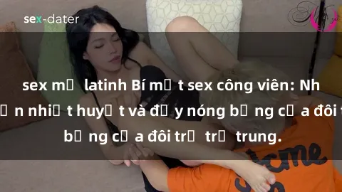 sex mỹ latinh Bí mật sex công viên: Những câu chuyện nhiệt huyết và đầy nóng bỏng của đôi trẻ trẻ trung.