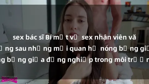 sex bác sĩ Bí mật về sex nhân viên văn phòng: Sự thật đằng sau những mối quan hệ nóng bỏng giữa đồng nghiệp trong môi trường làm việc.