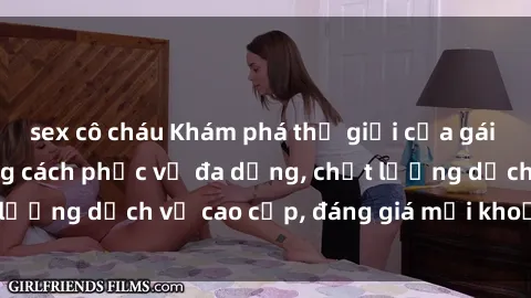 sex cô cháu Khám phá thế giới của gái gọi Việt Nam: Phong cách phục vụ đa dạng, chất lượng dịch vụ cao cấp, đáng giá mọi khoản chi phí