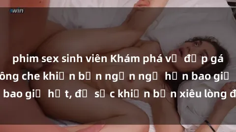 phim sex sinh viên Khám phá vẻ đẹp gái Việt Nam nude không che khiến bạn ngẩn ngơ hơn bao giờ hết, đủ sức khiến bạn xiêu lòng đến ngất ngây