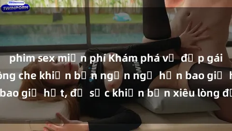 phim sex miễn phí Khám phá vẻ đẹp gái Việt Nam nude không che khiến bạn ngẩn ngơ hơn bao giờ hết, đủ sức khiến bạn xiêu lòng đến ngất ngây