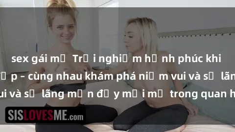 sex gái mỹ Trải nghiệm hạnh phúc khi làm tình với gái đẹp – cùng nhau khám phá niềm vui và sự lãng mạn đầy mới mẻ trong quan hệ của bạn.
