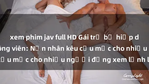 xem phim jav full HD Gái trẻ bị hiếp dâm bạo lực trong công viên: Nạn nhân kêu cứu mặc cho nhiều người đứng xem lạnh lùng