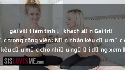 gái việt làm tình ở khách sạn Gái trẻ bị hiếp dâm bạo lực trong công viên: Nạn nhân kêu cứu mặc cho nhiều người đứng xem lạnh lùng