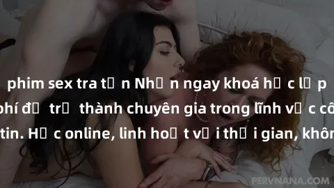 phim sex tra tấn Nhận ngay khoá học lập trình Java miễn phí để trở thành chuyên gia trong lĩnh vực công nghệ thông tin. Học online, linh hoạt với thời gian, không giới hạn địa điểm. Đăng ký ngay!