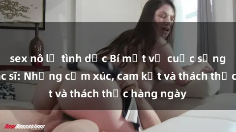 sex nô lệ tình dục Bí mật về cuộc sống sex của bác sĩ: Những cảm xúc, cam kết và thách thức hàng ngày