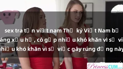 sex tra tấn việt nam Thư ký Việt Nam bị phát tán clip sex đáng xấu hổ, cô gặp nhiều khó khăn vì sự việc gây rúng động này.