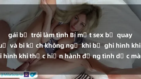 gái bị trói làm tình Bí mật sex bị quay lén: Những hậu quả và bi kịch không ngờ khi bị ghi hình khi thực hiện hành động tình dục mà không biết.