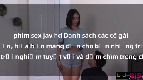 phim sex jav hd Danh sách các cô gái gọi Việt Nam hấp dẫn, hứa hẹn mang đến cho bạn những trải nghiệm tuyệt vời và đắm chìm trong cảm xúc tuyệt vời.