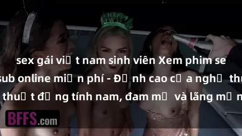 sex gái việt nam sinh viên Xem phim sex người Pháp vietsub online miễn phí - Đỉnh cao của nghệ thuật đồng tính nam, đam mỹ và lãng mạn từ xứ sở hoa hồng!