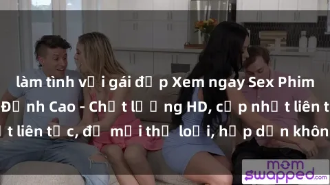 làm tình với gái đẹp Xem ngay Sex Phim Hàn Quốc Vietsub Đỉnh Cao - Chất lượng HD, cập nhật liên tục, đủ mọi thể loại, hấp dẫn không thể bỏ qua!