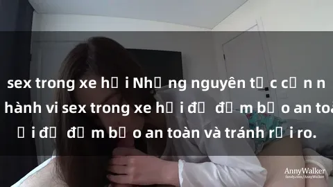 sex trong xe hơi Những nguyên tắc cần nhớ khi thực hiện hành vi sex trong xe hơi để đảm bảo an toàn và tránh rủi ro.