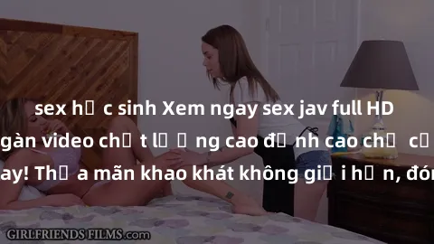 sex học sinh Xem ngay sex jav full HD miễn phí - Hàng ngàn video chất lượng cao đỉnh cao chỉ cần click vào ngay! Thỏa mãn khao khát không giới hạn, đón chờ những trải nghiệm mới lạ!