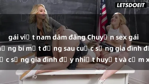 gái việt nam dâm đãng Chuyện sex gái Việt có chồng: Những bí mật đằng sau cuộc sống gia đình đầy nhiệt huyết và cảm xúc