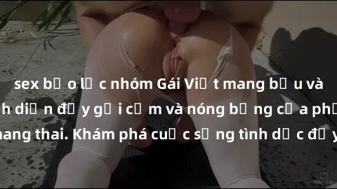 sex bạo lực nhóm Gái Việt mang bầu và làm tình: Màn trình diễn đầy gợi cảm và nóng bỏng của phụ nữ mang thai. Khám phá cuộc sống tình dục đầy hấp dẫn và mới lạ của họ!