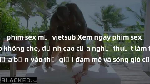 phim sex mỹ vietsub Xem ngay phim sex HD chất lượng cao không che, đỉnh cao của nghệ thuật làm tình, đưa bạn vào thế giới đam mê và sóng gió của tình yêu không giới hạn.