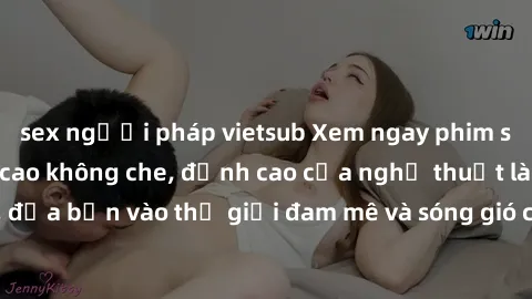 sex người pháp vietsub Xem ngay phim sex HD chất lượng cao không che, đỉnh cao của nghệ thuật làm tình, đưa bạn vào thế giới đam mê và sóng gió của tình yêu không giới hạn.