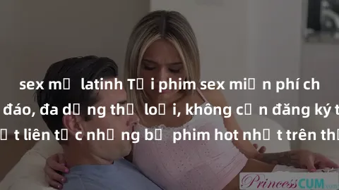 sex mỹ latinh Tải phim sex miễn phí chất lượng cao độc đáo, đa dạng thể loại, không cần đăng ký tài khoản. Cập nhật liên tục những bộ phim hot nhất trên thị trường. Sự lựa chọn hàng đầu cho người yêu 