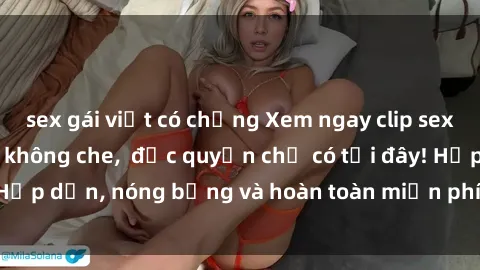 sex gái việt có chồng Xem ngay clip sex không che cực hot, không che,  độc quyền chỉ có tại đây! Hấp dẫn, nóng bỏng và hoàn toàn miễn phí, không thể bỏ qua!