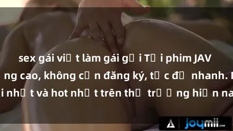 sex gái việt làm gái gọi Tải phim JAV miễn phí chất lượng cao, không cần đăng ký, tốc độ nhanh. Mới nhất và hot nhất trên thị trường hiện nay, cập nhật hàng ngày.