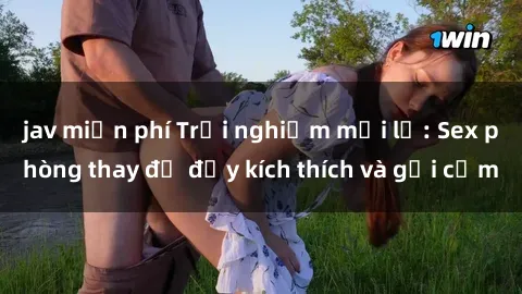 jav miễn phí Trải nghiệm mới lạ: Sex phòng thay đồ đầy kích thích và gợi cảm
