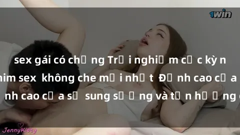 sex gái có chồng Trải nghiệm cực kỳ nóng bỏng trong phim sex  không che mới nhất  Đỉnh cao của sự sung sướng và tận hưởng chân thật