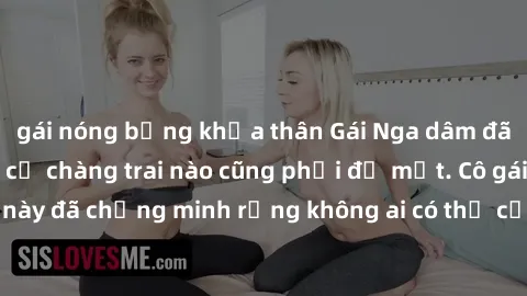 gái nóng bỏng khỏa thân Gái Nga dâm đãng khiến tim bất cứ chàng trai nào cũng phải đỏ mặt. Cô gái xinh đẹp này đã chứng minh rằng không ai có thể cưỡng lại khi cô làm tình đắm say.