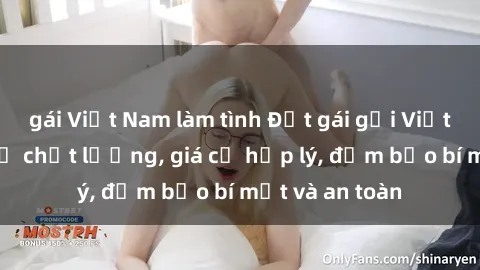 gái Việt Nam làm tình Đặt gái gọi Việt Nam: Dịch vụ chất lượng, giá cả hợp lý, đảm bảo bí mật và an toàn