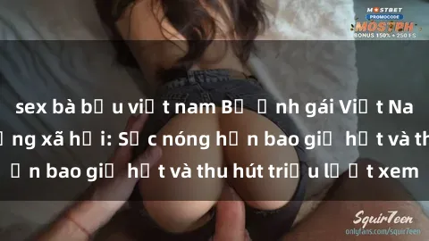 sex bà bầu việt nam Bộ ảnh gái Việt Nam nude gây sốt mạng xã hội: Sắc nóng hơn bao giờ hết và thu hút triệu lượt xem