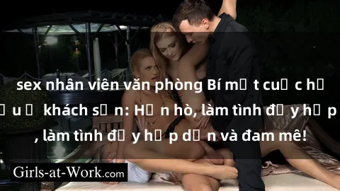 sex nhân viên văn phòng Bí mật cuộc hẹn gái Việt lần đầu ở khách sạn: Hẹn hò, làm tình đầy hấp dẫn và đam mê!