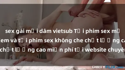 sex gái mại dâm vietsub Tải phim sex mới nhất hot nhất - Xem và tải phim sex không che chất lượng cao miễn phí tại website chuyên nghiệp.