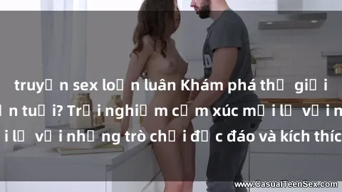 truyện sex loạn luân Khám phá thế giới sex trực tuyến: Hơn tuổi? Trải nghiệm cảm xúc mới lạ với những trò chơi độc đáo và kích thích người lớn