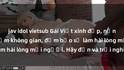jav idol vietsub Gái Việt xinh đẹp, nồng nàn làm tình say đắm không gian, đảm bảo sẽ làm hài lòng mọi người. Hãy đến và trải nghiệm ngay!