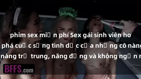 phim sex miễn phí Sex gái sinh viên hot nhất: Cùng khám phá cuộc sống tình dục của những cô nàng trẻ trung, năng động và không ngần ngại thử nghiệm!
