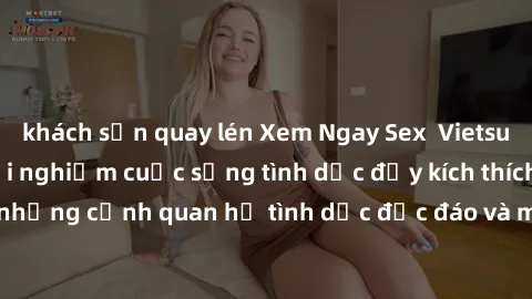 khách sạn quay lén Xem Ngay Sex  Vietsub Full HD - Cùng trải nghiệm cuộc sống tình dục đầy kích thích với những cảnh quan hệ tình dục độc đáo và mãnh liệt trong bộ phim này!