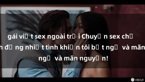 gái việt sex ngoài trời Chuyện sex chị dâu: hành động nhiệt tình khiến tôi bất ngờ và mãn nguyện!